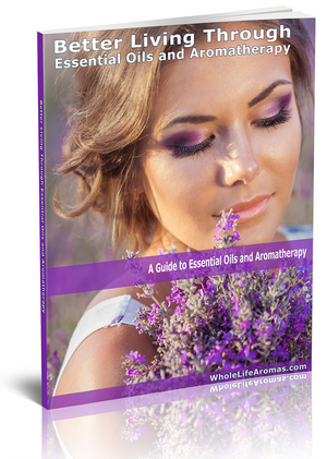Better Living Through Essential Oils and Aromatherapy - eBook